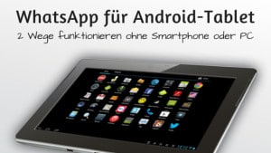 WhatsApp auf dem Android-Tablet nutzen, 2 Wege funktionieren ohne Smartphone oder PC