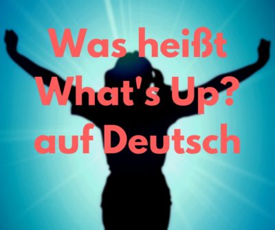 Was heißt What's Up auf Deutsch | Bedeutung